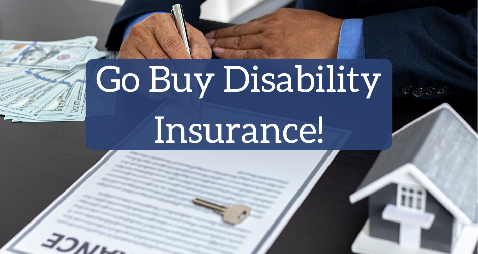 Go Buy Disability Insurance! | White Coat Investor